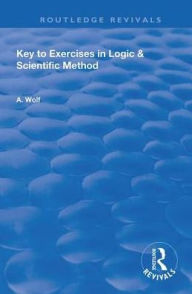 Title: Key to Exercises in Logic and Scientific Method, Author: A. Wolf