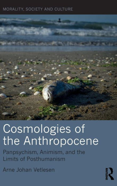 Cosmologies of the Anthropocene: Panpsychism, Animism