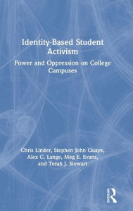 Title: Identity-Based Student Activism: Power and Oppression on College Campuses / Edition 1, Author: Chris Linder