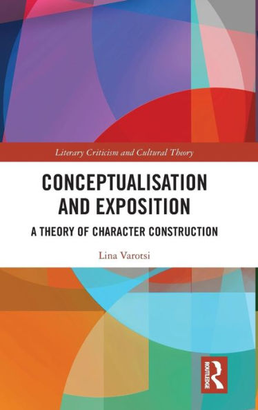 Conceptualisation and Exposition: A Theory of Character Construction / Edition 1
