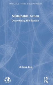 Title: Sustainable Action: Overcoming the Barriers / Edition 1, Author: Christian Berg