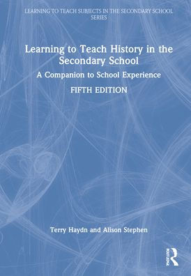 Learning to Teach History in the Secondary School: A Companion to School Experience