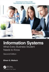 Title: Information Systems: What Every Business Student Needs to Know, Second Edition / Edition 2, Author: Efrem G. Mallach