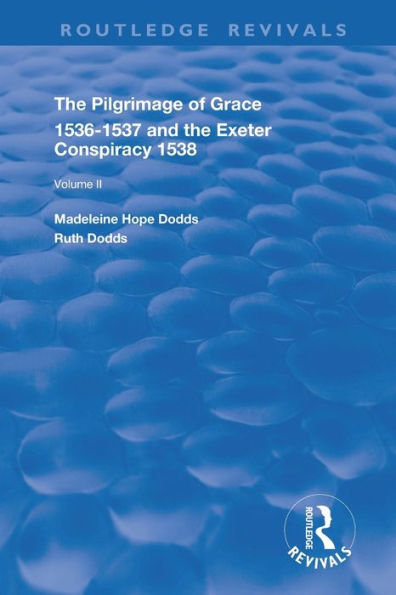 The Pilgrimage of Grace, 1526-1537, and Exeter Conspiracy, 1538: Volume 2