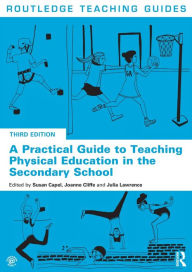 Title: A Practical Guide to Teaching Physical Education in the Secondary School, Author: Susan Capel