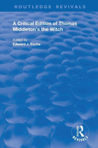 Title: A Critical Edition of Thomas Middleton's The Witch, Author: Thomas Middleton