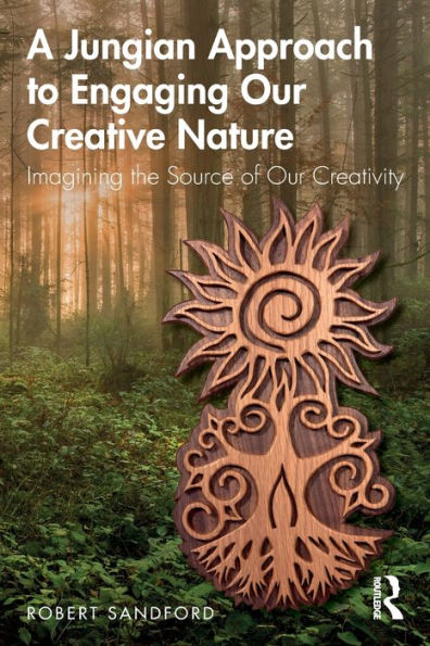 A Jungian Approach to Engaging Our Creative Nature: Imagining the Source of Our Creativity / Edition 1