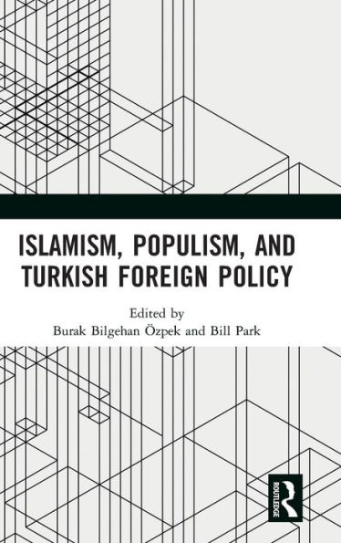 Islamism, Populism, and Turkish Foreign Policy / Edition 1