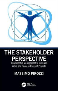 Title: The Stakeholder Perspective: Relationship Management to Increase Value and Success Rates of Projects / Edition 1, Author: Massimo Pirozzi