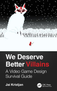 Title: We Deserve Better Villains: A Video Game Design Survival Guide / Edition 1, Author: Jai Kristjan
