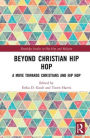 Beyond Christian Hip Hop: A Move Towards Christians and Hip Hop / Edition 1