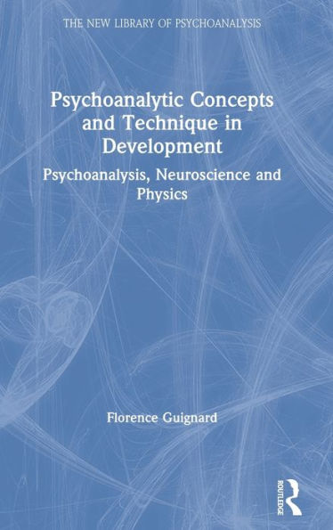 Psychoanalytic Concepts and Technique in Development: Psychoanalysis, Neuroscience and Physics