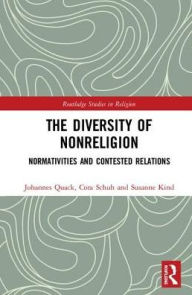 Title: The Diversity of Nonreligion: Normativities and Contested Relations, Author: Johannes Quack