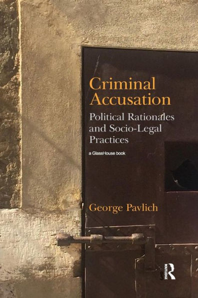 Criminal Accusation: Political Rationales and Socio-Legal Practices / Edition 1