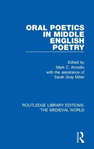 Title: Oral Poetics in Middle English Poetry, Author: Mark C. Amodio