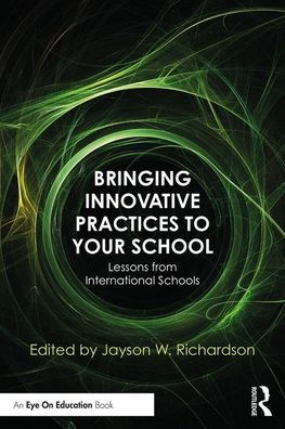 Bringing Innovative Practices to Your School: Lessons from International Schools / Edition 1
