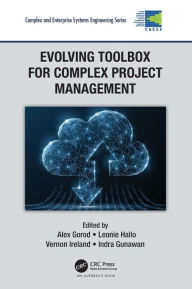 Title: Evolving Toolbox for Complex Project Management / Edition 1, Author: Alex Gorod