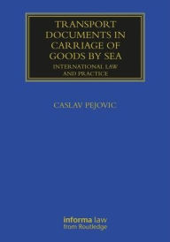 Title: Transport Documents in Carriage Of Goods by Sea: International Law and Practice / Edition 1, Author: Caslav Pejovic