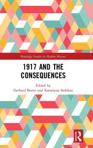 Title: 1917 and the Consequences / Edition 1, Author: Gerhard Besier