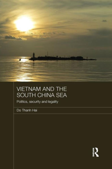 Vietnam and the South China Sea: Politics, Security and Legality / Edition 1