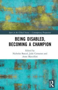 Title: Being Disabled, Becoming a Champion, Author: Nicolas Bancel