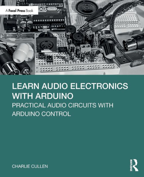 Learn Audio Electronics with Arduino: Practical Audio Circuits with Arduino Control / Edition 1