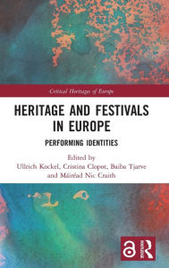 Title: Heritage and Festivals in Europe: Performing Identities / Edition 1, Author: Ullrich Kockel