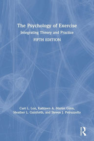 Title: The Psychology of Exercise: Integrating Theory and Practice / Edition 5, Author: Curt L. Lox