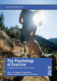 Title: The Psychology of Exercise: Integrating Theory and Practice / Edition 5, Author: Curt L. Lox