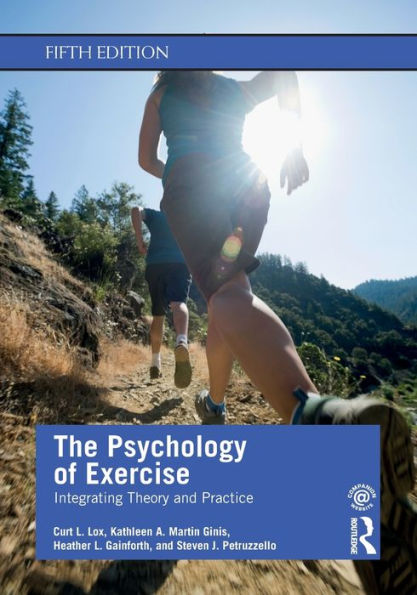 The Psychology of Exercise: Integrating Theory and Practice / Edition 5