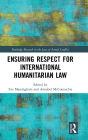 Ensuring Respect for International Humanitarian Law / Edition 1