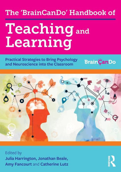 The 'BrainCanDo' Handbook of Teaching and Learning: Practical Strategies to Bring Psychology and Neuroscience into the Classroom / Edition 1