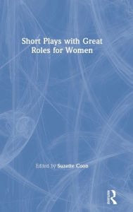 Title: Short Plays with Great Roles for Women / Edition 1, Author: Suzette Coon