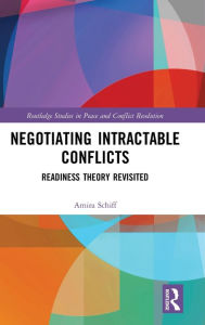 Title: Negotiating Intractable Conflicts: Readiness Theory Revisited / Edition 1, Author: Amira Schiff