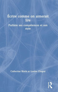 Title: Écrire comme on aimerait lire: Parfaire ses compétences et son style / Edition 1, Author: Catherine Black