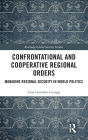 Confrontational and Cooperative Regional Orders: Managing Regional Security in World Politics / Edition 1