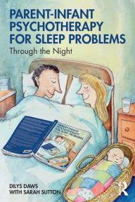 Title: Parent-Infant Psychotherapy for Sleep Problems: Through the Night / Edition 1, Author: Dilys Daws