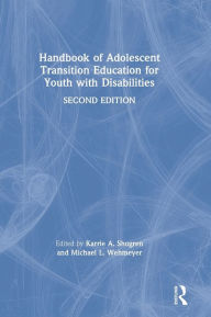 Title: Handbook of Adolescent Transition Education for Youth with Disabilities / Edition 2, Author: Karrie A. Shogren