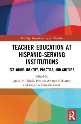 Teacher Education at Hispanic-Serving Institutions: Exploring Identity, Practice, and Culture / Edition 1