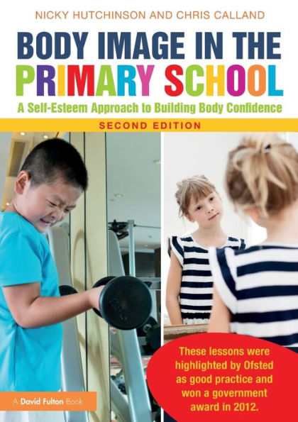 Body Image in the Primary School: A Self-Esteem Approach to Building Body Confidence / Edition 2