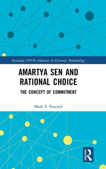 Amartya Sen and Rational Choice: The Concept of Commitment / Edition 1