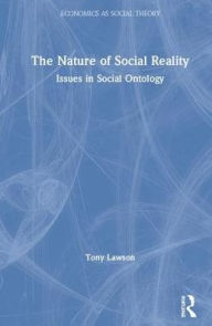 Title: The Nature of Social Reality: Issues in Social Ontology / Edition 1, Author: Tony Lawson