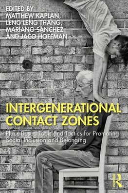 Intergenerational Contact Zones: Place-based Strategies for Promoting Social Inclusion and Belonging / Edition 1