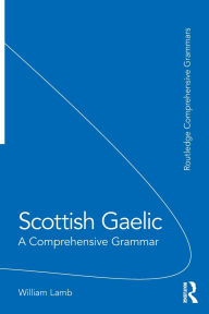 Title: Scottish Gaelic: A Comprehensive Grammar, Author: William Lamb