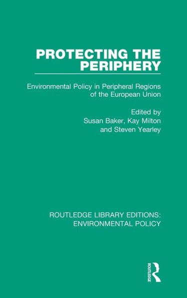 Protecting the Periphery: Environmental Policy in Peripheral Regions of the European Union / Edition 1