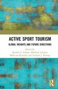 Title: Active Sport Tourism: Global Insights and Future Directions, Author: Heather J. Gibson