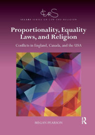Title: Proportionality, Equality Laws, and Religion: Conflicts in England, Canada, and the USA, Author: Megan Pearson