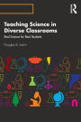 Teaching Science in Diverse Classrooms: Real Science for Real Students / Edition 1