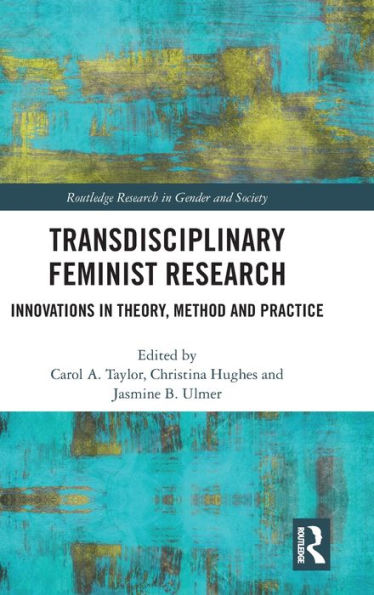 Transdisciplinary Feminist Research: Innovations in Theory, Method and Practice / Edition 1