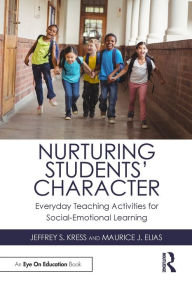 Title: Nurturing Students' Character: Everyday Teaching Activities for Social-Emotional Learning / Edition 1, Author: Jeffrey S. Kress